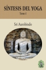 Síntesis del Yoga - Tomo I By Abraxas Editores (Editor), D. C. Bernardo (Translator), Sri Aurobindo Cover Image