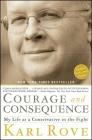 Courage and Consequence: My Life as a Conservative in the Fight Cover Image