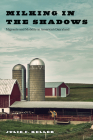Milking in the Shadows: Migrants and Mobility in America’s Dairyland (Inequality at Work: Perspectives on Race, Gender, Class, and Labor) By Julie C. Keller Cover Image
