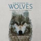 The Wisdom of Wolves Lib/E: Lessons from the Sawtooth Pack By Jim Dutcher, Jamie Dutcher, James Manfull (Contribution by) Cover Image