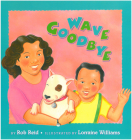 Wave Goodbye By Rob Reid, Lorraine Williams (Illustrator) Cover Image