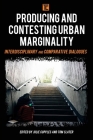 Producing and Contesting Urban Marginality: Interdisciplinary and Comparative Dialogues (Transforming Capitalism) By Julie Cupples (Editor), Tom Slater (Editor) Cover Image