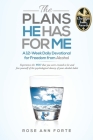 The Plans He Has For Me: A Twelve-Week Daily Devotional for Freedom from Alcohol By Rose Ann Forte Cover Image