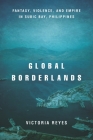 Global Borderlands: Fantasy, Violence, and Empire in Subic Bay, Philippines (Culture and Economic Life) Cover Image