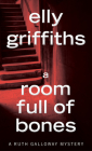 A Room Full Of Bones: A Mystery (Ruth Galloway Mysteries #4) By Elly Griffiths Cover Image