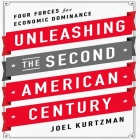 Unleashing the Second American Century Lib/E: Four Forces for Economic Dominance By Joel Kurtzman, Erik Synnestvedt (Read by) Cover Image