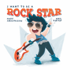 I Want to be a Rock Star By Mary Anastasiou, Anil Tortop (Illustrator) Cover Image