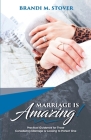Marriage Is Amazing!: Practical Guidance for Those Considering Marriage or Looking to Protect One By Tiara E. S. Cloud (Photographer), Karolyne Roberts (Editor), Brandi M. Stover Cover Image