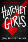 Hatchet Girls By Diana Rodriguez Wallach Cover Image