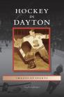 Hockey in Dayton By Chuck Gabringer Cover Image