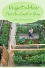 Vegetables That Are Simple to Grow: Follow the Instructions: Observe the instructions. Cover Image