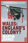 Wales: England's Colony? By Martin Johnes Cover Image