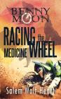 Benny Moon: Racing the Medicine Wheel By Salem Wolf Heart Cover Image