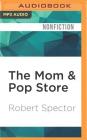 The Mom & Pop Store: How the Unsung Heroes of the American Economy Are Surviving and Thriving Cover Image