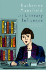 Katherine Mansfield and Literary Influence By Sarah Ailwood (Editor), Melinda Harvey (Editor) Cover Image
