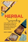 The Homesteader's Guide To Herbal Soapmaking: Learn How to Make Pure and Beautiful Soaps at Home with Step by Step Techniques Using All Natural Herbs Cover Image