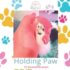 Holding Paw: Lickie & Barkie By Tj Gustaffersson Cover Image