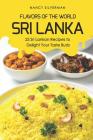 Flavors of the World - Sri Lanka: 25 Sri Lankan Recipes to Delight Your Taste Buds By Nancy Silverman Cover Image