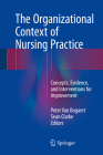 The Organizational Context of Nursing Practice: Concepts, Evidence, and Interventions for Improvement Cover Image