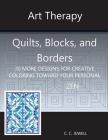 Art Therapy Quilts, Blocks and Borders: 30 More Designs for Creative Coloring Toward Your Personal Zen Cover Image