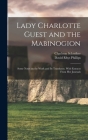 Lady Charlotte Guest and the Mabinogion; Some Notes on the Work and its Translator, With Extracts From her Journals By David Rhys Phillips, Charlotte Schreiber Cover Image