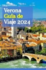 Verona Guía de Viaje 2024: Explorando la joya escondida de Italia a través del tiempo, la cultura y la gastronomía, con consejos de expertos, con Cover Image
