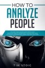 How to Analyze People: The Guide to Read Anyone Like a Magician in 5 Minutes, Analyze and Influece Anyone by Reading Body Language and Speed Cover Image