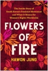 Flowers of Fire: The Inside Story of South Korea's Feminist Movement and What It Means for Women' s Rights Worldwide By Hawon Jung Cover Image