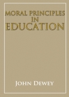 Moral principles in education By John Dewey Cover Image