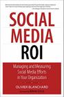 Social Media Roi: Managing and Measuring Social Media Efforts in Your Organization (Que Biz-Tech) By Olivier Blanchard Cover Image