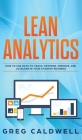 Lean Analytics: How to Use Data to Track, Optimize, Improve and Accelerate Your Startup Business (Lean Guides with Scrum, Sprint, Kanb Cover Image