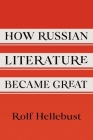 How Russian Literature Became Great By Rolf Hellebust Cover Image