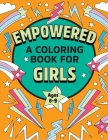 Empowered: A Coloring Book for Girls: Coloring Creativity for Confidence and Joy By Rockridge Press Cover Image