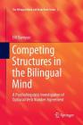 Competing Structures in the Bilingual Mind: A Psycholinguistic Investigation of Optional Verb Number Agreement (Bilingual Mind and Brain Book #2) By Elif Bamyacı Cover Image
