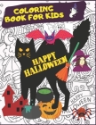 Happy Halloween. Coloring Book For Kids.: October Activities For Children. Creative Costumes, Jack'O Lantern Pumpkins, Witches, Black Cats, Zombies An Cover Image