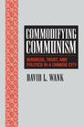 Commodifying Communism: Business, Trust, and Politics in a Chinese City (Structural Analysis in the Social Sciences #14) Cover Image