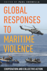 Global Responses to Maritime Violence: Cooperation and Collective Action By Paul Shemella (Editor) Cover Image