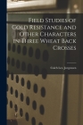 Field Studies of Cold Resistance and Other Characters in Three Wheat Back Crosses By Caleb Lee Jorgensen Cover Image