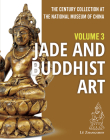 The Century Collection at The National Museum of China: Volume 3: Jade and Buddhist Art By Zhangshen Lü Cover Image