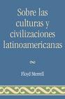 Sobre Las Culturas Y Civilizaciones Latinoamericanas By Floyd Merrell Cover Image