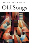 Old Songs: Poems By Olga Sedakova, Martha M. F. Kelly (Translator) Cover Image