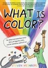 What Is Color?: The Global, Brain-Exploding Story of Pigments, Paint, and the Wondrous World of Art By Steven Weinberg, Steven Weinberg (Illustrator) Cover Image