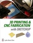 3D Printing and Cnc Fabrication with Sketchup By Lydia Cline Cover Image