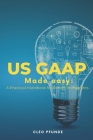 United States GAAP Made Easy: A Practical Handbook for Non-US Residents Cover Image