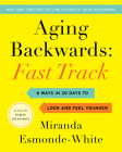 Aging Backwards: Fast Track: 6 Ways in 30 Days to Look and Feel Younger By Miranda Esmonde-White Cover Image