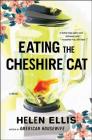Eating The Cheshire Cat: A Novel Cover Image