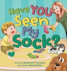 Have You Seen My Sock?: A Fun Seek-and-Find Rhyming Children's Book for Ages 3-7 Cover Image