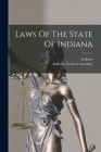 Laws Of The State Of Indiana By Indiana (Created by), Indiana General Assembly (Created by) Cover Image