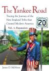The Yankee Road: Tracing the Journey of the New England Tribe that Created Modern America, Vol. 1: Expansion By James D. McNiven Cover Image