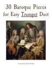 30 Baroque Pieces for Easy Trumpet Duet By Mark Phillips Cover Image